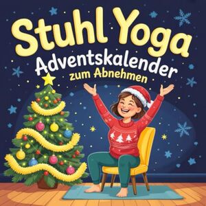 Conley, Janelle R. Stuhl Yoga Adventskalender ZUM ABNEHMEN: 24-Tage-Challenge zum Abnehmen mit Übungstabelle für die Adventszeit 10-Minuten-Übungen für Anfänger – farbig illustrierte Ausgabe Conley, Janelle R. Stuhl Yoga Adventskalender ZUM ABNEHMEN: 24-Tage-Challenge zum Abnehmen mit Übungstabelle für die Adventszeit 10-Minuten-Übungen für Anfänger – farbig illustrierte Ausgabe