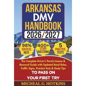 HOTKINS, MICHEAL G. ARKANSAS DMV HANDBOOK 2026/2027: Complete Driver’s Permit, License & Renewal Guide with Updated Road Rules, Traffic Signs, Practice Tests & Study Tips ... Exam (Permit & License Success Series) HOTKINS, MICHEAL G. ARKANSAS DMV HANDBOOK 2026/2027: Complete Driver’s Permit, License & Renewal Guide with Updated Road Rules, Traffic Signs, Practice Tests & Study Tips ... Exam (Permit & License Success Series)