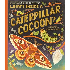 Ignotofsky, Rachel What's Inside a Caterpillar Cocoon?: And Other Questions About Moths & Butterflies Ignotofsky, Rachel What's Inside a Caterpillar Cocoon?: And Other Questions About Moths & Butterflies
