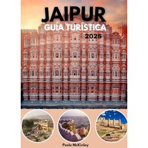 McKinley, Peele JAIPUR GUÍA TURÍSTICA 2025: Experimente las majestuosas fortalezas, los palacios y la vibrante cultura de la ciudad rosa de la India. McKinley, Peele JAIPUR GUÍA TURÍSTICA 2025: Experimente las majestuosas fortalezas, los palacios y la vibrante cultura de la ciudad rosa de la India.