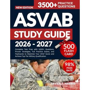 HARRIS, JAVIER T. ASVAB STUDY GUIDE 2026-2027: Complete Test Prep with 3,500+ Questions, Proven Strategies, Full Practice Exams, and Flashcards to Maximize Your AFQT Score and Achieve Top-Tier Military Qualification. HARRIS, JAVIER T. ASVAB STUDY GUIDE 2026-2027: Complete Test Prep with 3,500+ Questions, Proven Strategies, Full Practice Exams, and Flashcards to Maximize Your AFQT Score and Achieve Top-Tier Military Qualification.