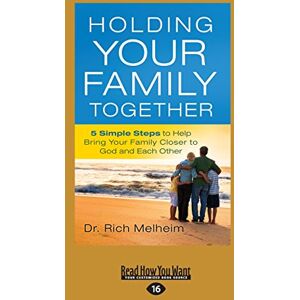 Melheim, Rich Holding Your Family Together: 5 Simple Steps to Help Bring Your Family Closer to God and Each Other Melheim, Rich Holding Your Family Together: 5 Simple Steps to Help Bring Your Family Closer to God and Each Other