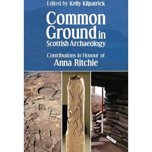 Philosophy Common Ground in Scottish Archaeology: Contributions in Honour of Anna Ritchie Philosophy Common Ground in Scottish Archaeology: Contributions in Honour of Anna Ritchie