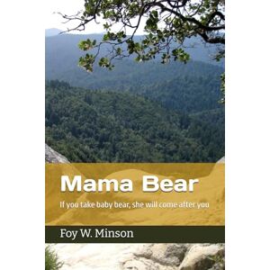 Minson, Foy W. Mama Bear: If you take baby bear, she will come after you Minson, Foy W. Mama Bear: If you take baby bear, she will come after you