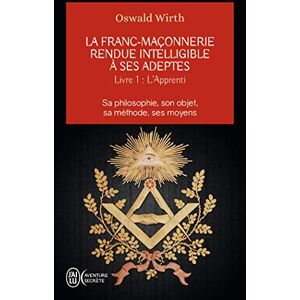 Wirth, Oswald L'apprenti: Sa philosophie, son objet, sa méthode, ses moyens (La franc-maçonnerie rendue intelligible à ses adeptes (1)): Sa philosophie, son objet, sa méthode, ses moyens-L'apprenti Wirth, Oswald L'apprenti: Sa philosophie, son objet, sa méthode, ses moyens (La franc-maçonnerie rendue intelligible à ses adeptes (1)): Sa philosophie, son objet, sa méthode, ses moyens-L'apprenti