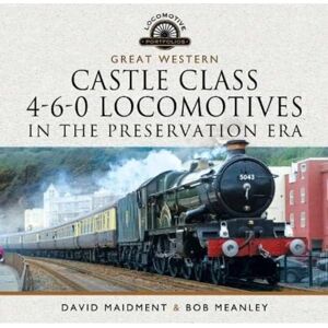 Maidment, David Great Western Castle Class 4-6-0 Locomotives in the Preservation Era (Locomotive Portfolio) Maidment, David Great Western Castle Class 4-6-0 Locomotives in the Preservation Era (Locomotive Portfolio)
