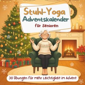Miston, Evan Stuhl-Yoga Adventskalender: 24 Tage mit sanften Routinen für mehr Beweglichkeit und Entspannung – 5 Posen täglich bis Weihnachten, für Anfänger & Senioren Miston, Evan Stuhl-Yoga Adventskalender: 24 Tage mit sanften Routinen für mehr Beweglichkeit und Entspannung – 5 Posen täglich bis Weihnachten, für Anfänger & Senioren