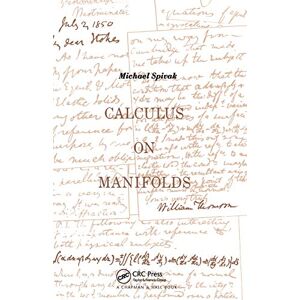 Spivak, Michael Calculus On Manifolds: A Modern Approach To Classical Theorems Of Advanced Calculus Spivak, Michael Calculus On Manifolds: A Modern Approach To Classical Theorems Of Advanced Calculus