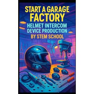 SCHOOL, STEM Start a Garage Factory Helmet Intercom Device Production: Build Your Own Helmet Intercom Device Production Line SCHOOL, STEM Start a Garage Factory Helmet Intercom Device Production: Build Your Own Helmet Intercom Device Production Line