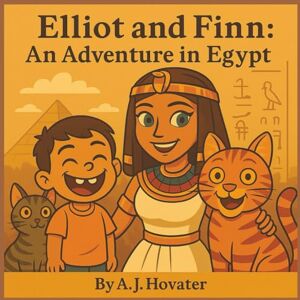 Hovater, Amy Jo Elliot and Finn: An Adventure in Egypt Hovater, Amy Jo Elliot and Finn: An Adventure in Egypt