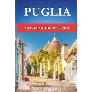 Kates, Linda B. Puglia Travel Guide 2025/2026: The Perfect Guide to Experiencing the Best of Puglia Like a Local – Everything You Need to Know (Pathfinders collection: Your Gateway to Authentic Travel Experiences) Kates, Linda B. Puglia Travel Guide 2025/2026: The Perfect Guide to Experiencing the Best of Puglia Like a Local – Everything You Need to Know (Pathfinders collection: Your Gateway to Authentic Travel Experiences)