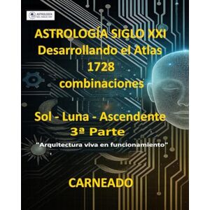 Carneado Ferreri, Carlos ASTROLOGÍA Siglo XXI Desarrollo del Atlas: 1728 combinaciones SOL LUNA ASCENDENTE 3ª Parte: “Arquitectura viva en funcionamiento” (Colección de obras de Carneado) Carneado Ferreri, Carlos ASTROLOGÍA Siglo XXI Desarrollo del Atlas: 1728 combinaciones SOL LUNA ASCENDENTE 3ª Parte: “Arquitectura viva en funcionamiento” (Colección de obras de Carneado)