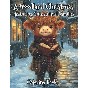 Publishing, Vicik-Smith A Woodland Christmas featuring Cute Animal Families: Relaxing Holiday Coloring with Adorable Woodland Families (Woodland Animals) Publishing, Vicik-Smith A Woodland Christmas featuring Cute Animal Families: Relaxing Holiday Coloring with Adorable Woodland Families (Woodland Animals)