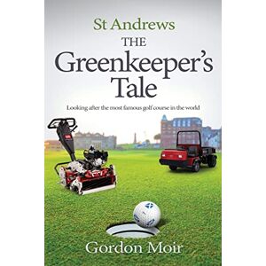 Moir, Gordon St Andrews The Greenkeeper’s Tale: Looking after the most famous golf course in the world Moir, Gordon St Andrews The Greenkeeper’s Tale: Looking after the most famous golf course in the world
