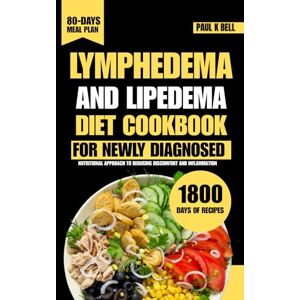 Bell, Paul K Lymphedema And Lipedema Diet Cookbook for Newly Diagnosed: Nutritional Approach to Reducing Discomfort and Inflammation (The Bell Pantry Series) Bell, Paul K Lymphedema And Lipedema Diet Cookbook for Newly Diagnosed: Nutritional Approach to Reducing Discomfort and Inflammation (The Bell Pantry Series)