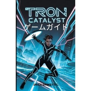 DREX GAMEVEIL TRON: CATALYST ゲームガイド: あらゆる戦闘テクニックをマスターし、隠された秘密を解き明かし、複雑なタイムループをナビゲートして究極のアドバンテージを獲得しましょう DREX GAMEVEIL TRON: CATALYST ゲームガイド: あらゆる戦闘テクニックをマスターし、隠された秘密を解き明かし、複雑なタイムループをナビゲートして究極のアドバンテージを獲得しましょう