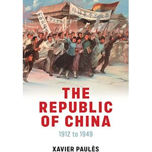Paules, Xavier The Republic of China: 1912 to 1949 Paules, Xavier The Republic of China: 1912 to 1949