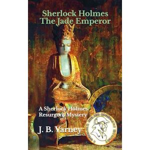 Varney, Mr. J. B. Sherlock Holmes The Jade Emperor: A Sherlock Holmes Resurgent Mystery (A Sherlock Holmes Resurgent Mystery Series) Varney, Mr. J. B. Sherlock Holmes The Jade Emperor: A Sherlock Holmes Resurgent Mystery (A Sherlock Holmes Resurgent Mystery Series)