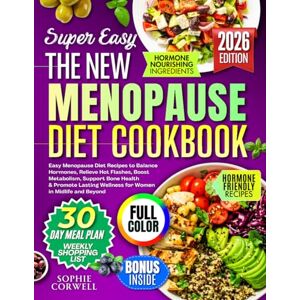 Corwell, Sophie The NEW Menopause Diet Cookbook: Easy Menopause Diet Recipes to Balance Hormones, Relieve Hot Flashes, Boost Metabolism, Support Bone Health & Promote Lasting Wellness for Women in Midlife and Beyond Corwell, Sophie The NEW Menopause Diet Cookbook: Easy Menopause Diet Recipes to Balance Hormones, Relieve Hot Flashes, Boost Metabolism, Support Bone Health & Promote Lasting Wellness for Women in Midlife and Beyond
