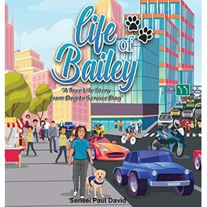 David, Sensei Paul Life of Bailey: A True Life Story From Dog To Service Dog: BOOK2 David, Sensei Paul Life of Bailey: A True Life Story From Dog To Service Dog: BOOK2