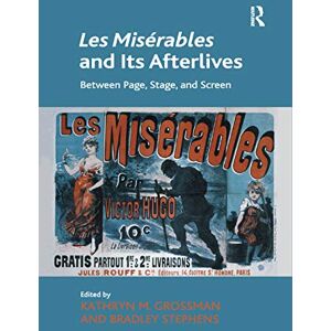 Grossman, Kathryn M. Les Misérables and Its Afterlives: Between Page, Stage, and Screen Grossman, Kathryn M. Les Misérables and Its Afterlives: Between Page, Stage, and Screen