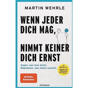 Wehrle, Martin Wenn jeder dich mag, nimmt keiner dich ernst: Sagen, was man denkt. Bekommen, was einem zusteht. Mit großem Test: "Kann ich Grenzen setzen? Wehrle, Martin Wenn jeder dich mag, nimmt keiner dich ernst: Sagen, was man denkt. Bekommen, was einem zusteht. Mit großem Test: "Kann ich Grenzen setzen?