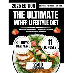 Bradbury Ms Rdn, Dr Bobby V THE ULTIMATE MTHFR LIFESTYLE DIET: 80-Day Gene-Smart Meal Plan & 2,500 Folate-Rich Recipes for Better Methylation and Detox Support (Dr. Bradbury’s Signature Cookbook Series) Bradbury Ms Rdn, Dr Bobby V THE ULTIMATE MTHFR LIFESTYLE DIET: 80-Day Gene-Smart Meal Plan & 2,500 Folate-Rich Recipes for Better Methylation and Detox Support (Dr. Bradbury’s Signature Cookbook Series)