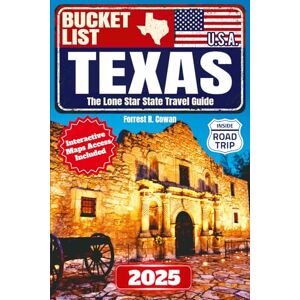 Cowan, Forrest R. Texas Bucket List Travel Guide: The Must-Have Handbook with Lots of Practical Tips for Planning Breathtaking Experiences and Make Unforgettable Memories Cowan, Forrest R. Texas Bucket List Travel Guide: The Must-Have Handbook with Lots of Practical Tips for Planning Breathtaking Experiences and Make Unforgettable Memories