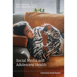 National Academies of Sciences, Engineering, and Medicine Social Media and Adolescent Health (Consensus Study Report) National Academies of Sciences, Engineering, and Medicine Social Media and Adolescent Health (Consensus Study Report)