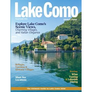 D Fisher, Alicia LAKE COMO TRAVEL GUIDE 2026(Full-Color): New Edition – Discover the Majestic Beauty of Italy’s Iconic Lakeside Villages, Hidden Treasure, Scenic Hikes, Luxurious Escapes, and Unforgettable Experience. D Fisher, Alicia LAKE COMO TRAVEL GUIDE 2026(Full-Color): New Edition – Discover the Majestic Beauty of Italy’s Iconic Lakeside Villages, Hidden Treasure, Scenic Hikes, Luxurious Escapes, and Unforgettable Experience.