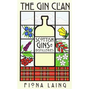 Laing, Fiona The Gin Clan: Scottish Gins and Distilleries Laing, Fiona The Gin Clan: Scottish Gins and Distilleries