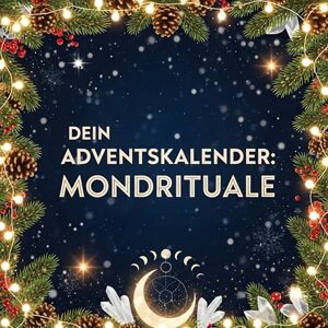 Schwarz, Louis Dein Adventskalender: Mondrituale: 24 inspirierende Tage bis Weihnachten Schwarz, Louis Dein Adventskalender: Mondrituale: 24 inspirierende Tage bis Weihnachten
