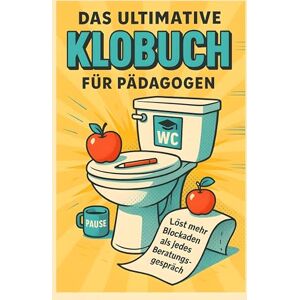 Wagner, Emilia Das ultimative Klobuch für Pädagogen: Löst mehr Blockaden als jedes Beratungsgespräch. Lustiges Geschenk mit Lifehacks, Fun Facts und Geschichten Wagner, Emilia Das ultimative Klobuch für Pädagogen: Löst mehr Blockaden als jedes Beratungsgespräch. Lustiges Geschenk mit Lifehacks, Fun Facts und Geschichten