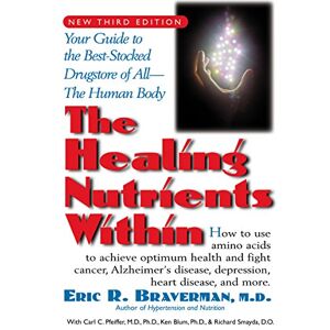 Braverman M.D., Dr. Eric R. The Healing Nutrients Within: Facts, Findings, and New Research on Amino Acids Braverman M.D., Dr. Eric R. The Healing Nutrients Within: Facts, Findings, and New Research on Amino Acids