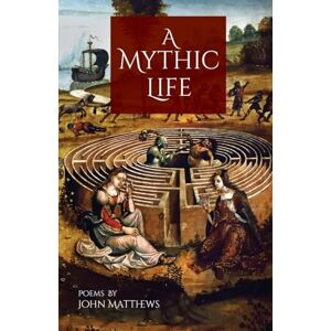 Matthews, John A Mythic Life: Poems Matthews, John A Mythic Life: Poems