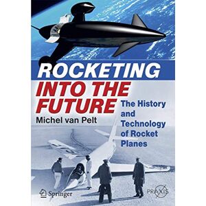 van Pelt, Michel Rocketing Into the Future: The History and Technology of Rocket Planes (Springer Praxis Books) van Pelt, Michel Rocketing Into the Future: The History and Technology of Rocket Planes (Springer Praxis Books)
