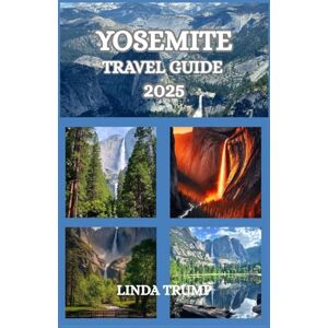 TRUMP, LINDA YOSEMITE TRAVEL GUIDE 2025: "Discover the Hidden Gems, Accommodation, and Budget Tips of the Valley of Giants TRUMP, LINDA YOSEMITE TRAVEL GUIDE 2025: "Discover the Hidden Gems, Accommodation, and Budget Tips of the Valley of Giants