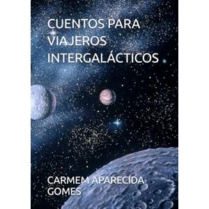 APARECIDA GOMES, CARMEM CUENTOS PARA VIAJEROS INTERGALÁCTICOS APARECIDA GOMES, CARMEM CUENTOS PARA VIAJEROS INTERGALÁCTICOS