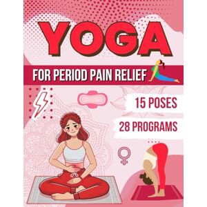 Karintashyann, Aadrika Yoga for Period Pain Relief: 28 programs for Period Pain management, Menstrual Cramps Relief, and Stop Negative Thoughts... (15 Yoga Poses for Beginners and Advanced with Nutritional Advice) Karintashyann, Aadrika Yoga for Period Pain Relief: 28 programs for Period Pain management, Menstrual Cramps Relief, and Stop Negative Thoughts... (15 Yoga Poses for Beginners and Advanced with Nutritional Advice)