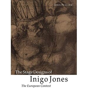 Peacock, John The Stage Designs of Inigo Jones: The European Context Peacock, John The Stage Designs of Inigo Jones: The European Context