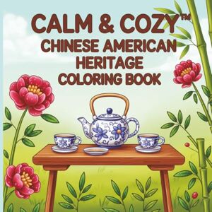 Publishing, Oubliette Calm & Cozy™ Chinese American Heritage Coloring Book (Calm & Cozy™ Coloring Book Collection) Publishing, Oubliette Calm & Cozy™ Chinese American Heritage Coloring Book (Calm & Cozy™ Coloring Book Collection)