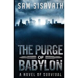 Sisavath, Sam The Purge of Babylon: A Novel of Survival: Volume 1 Sisavath, Sam The Purge of Babylon: A Novel of Survival: Volume 1