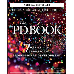 Aguilar, Elena The PD Book: 7 Habits that Transform Professional Development Aguilar, Elena The PD Book: 7 Habits that Transform Professional Development