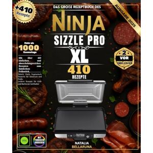 BELLARUNA, NATALIA Das große Rezeptbuch des Ninja Sizzle Pro XL Mit über 410 einfachen und abwechslungsreichen Rezepten zum Entdecken: Frühstück, Fleisch, Fisch, Vegetarisch, Desserts für Amateure und Profis BELLARUNA, NATALIA Das große Rezeptbuch des Ninja Sizzle Pro XL Mit über 410 einfachen und abwechslungsreichen Rezepten zum Entdecken: Frühstück, Fleisch, Fisch, Vegetarisch, Desserts für Amateure und Profis