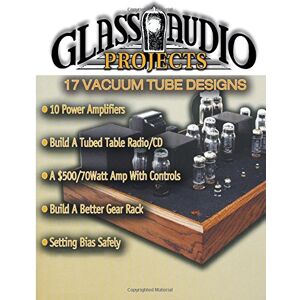 Varrious Glass Audio Projects: 17 Vacuum Tube Designs Varrious Glass Audio Projects: 17 Vacuum Tube Designs