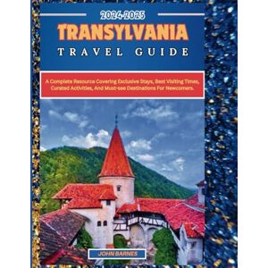 Barnes, John Transylvania Travel Guide 2024-2025: A complete resource covering exclusive stays, best visiting times, curated activities, and must-see destinations for newcomers. Barnes, John Transylvania Travel Guide 2024-2025: A complete resource covering exclusive stays, best visiting times, curated activities, and must-see destinations for newcomers.