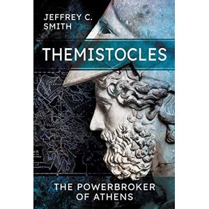 Smith, Jeffrey Themistocles: The Powerbroker of Athens Smith, Jeffrey Themistocles: The Powerbroker of Athens