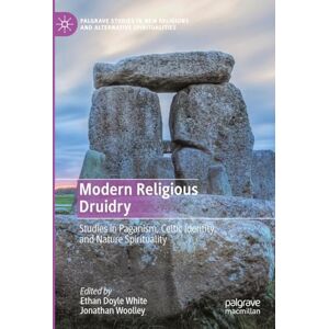 Modern Religious Druidry: Studies in Paganism, Celtic Identity, and Nature Spirituality (Palgrave Studies in New Religions and Alternative Spiritualities) Modern Religious Druidry: Studies in Paganism, Celtic Identity, and Nature Spirituality (Palgrave Studies in New Religions and Alternative Spiritualities)