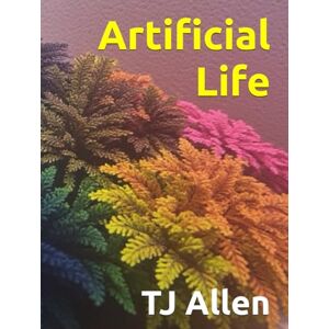 Allen, TJ Artificial Life (The Science of Everything) Allen, TJ Artificial Life (The Science of Everything)