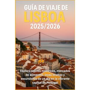 DAVIDS, RICKY B. Guía de viaje de Lisboa 2025/2026: Explora barrios históricos, mercados de alimentos, joyas ocultas y excursiones de un día en la vibrante capital de Portugal DAVIDS, RICKY B. Guía de viaje de Lisboa 2025/2026: Explora barrios históricos, mercados de alimentos, joyas ocultas y excursiones de un día en la vibrante capital de Portugal